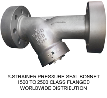 Y-STRAINER PRESSURE SEAL BONNET 1500 TO 2500 CLASS FLANGED WORLDWIDE DISTRIBUTION